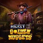 Heist for the Golden Nuggets